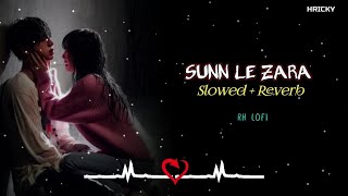 Sunn Le Zara Slowed  Reverb  Lofi Song ❤  Hindi Sad Lofi Song  RH LOFI [upl. by Vanzant]