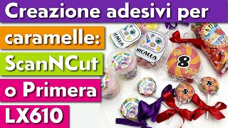 CREAZIONE ADESIVI PER CARAMELLE SCANNCUT O PRIMERA LX610E [upl. by Ennylhsa]