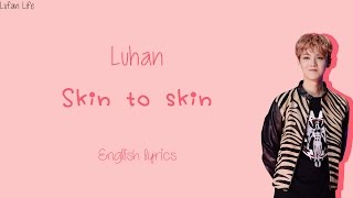 Luhan  Skin to Skin English Lyrics [upl. by Aneleve]