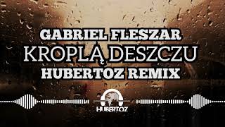 Gabriel Fleszar  Kroplą Deszczu HUBERTOZ REMIX [upl. by Elletsirhc180]