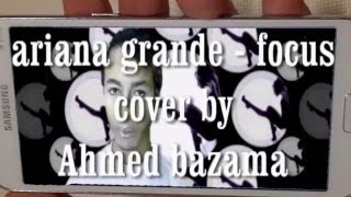 ariana grande  focus  cover by Ahmed Bazama [upl. by Erret]