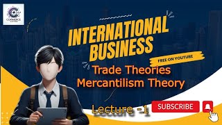 Trade theories  1 Mercantilism and neo  mercantilism theory International Business  lecture  1 [upl. by Yeldua]