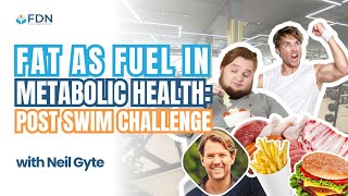 Fat as Fuel in Metabolic Health Post Swim Challenge w Neil Gyte [upl. by Chrisse]