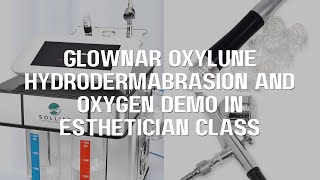 Glownar Oxylune Hydrodermabrasion and Oxygen Demo in Esthetician Class [upl. by Eradis376]