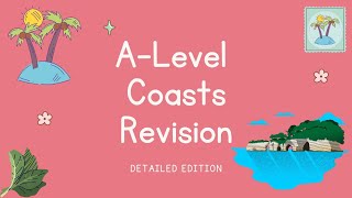 DETAILED Coasts Revision Overview  A Level Geography Coasts Revision  Edexcel AQA OCR [upl. by Nelac]