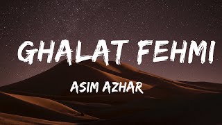 Galat Fehmi LYRICS  Asim Azhar [upl. by Maloy166]