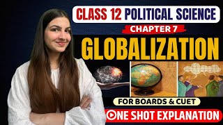 Class 12 Political Science Globalisation  For Boards amp CUET  One Shot explanation cbse cuet [upl. by Ecille]