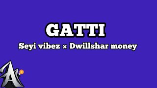 Gatti lyrics  Vibez  inc × seyi vibez × dwillshar money [upl. by Haldan]