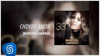 Wanessa Camargo  Choveu Amor Álbum 33 Áudio Oficial [upl. by Atineg]