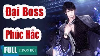 Truyện hay  Đại Boss Phúc Hắc  Truyện Ngôn Tình Hay Và Hài Hước [upl. by Enorej]