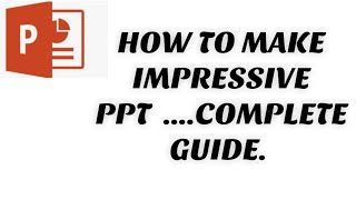 HOW TO MAKE IMPRESSIVE PPT COMPLETE GUIDE [upl. by Eserehc949]