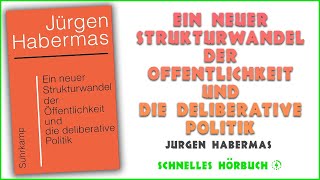 Ein neuer Strukturwandel der Öffentlichkeit und die deliberative Politik  Jürgen Habermas Hörbuch [upl. by Eatnuahs900]