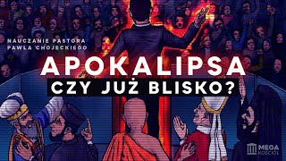 Apokalipsa czy już blisko  Pastor Paweł Chojecki Nauczanie 20241027 [upl. by Ratcliff]