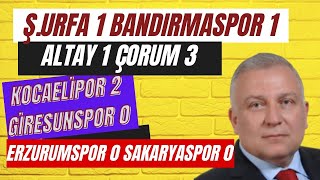 ÇORUM VE KOCAELİSPOR TAKILMADI SAKARYASPOR ERZURUMSPOR ÖNÜNDE SUSTU ŞANLIURFASPOR 1 BANDIRMASPOR 1 [upl. by Irakuy]