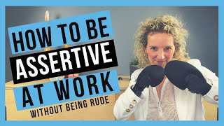 How to be Assertive at Work WITHOUT BEING AGGRESSIVE [upl. by Yotal]