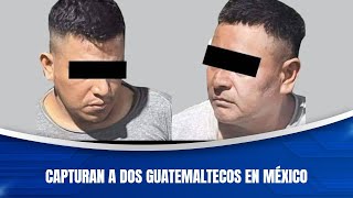 Capturan a dos guatemaltecos en México [upl. by Arakaj]