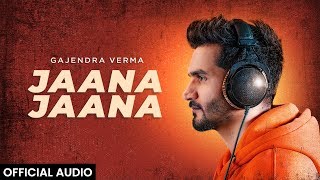 Gajendra Verma  Jaana Jaana  Official Audio [upl. by Nonnah]