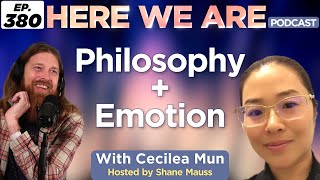 Philosophy  Emotion  Here We Are Podcast Ep 380 w Cecilea Mun  Hosted by Shane Mauss [upl. by Ardisj]