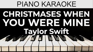 Christmases When You Were Mine  Taylor Swift  Piano Karaoke Instrumental Cover with Lyrics [upl. by Yelad]