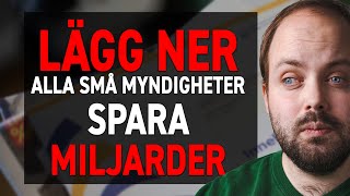 LÃ„GG NER ALLA SMÃ… MYNDIGHETER och spara tiotals miljarder [upl. by Armil966]