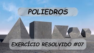 Poliedros  Exercício Resolvido 07 [upl. by Wildee504]