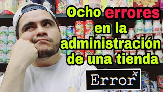 8 Errores en la administración de una tienda de abarrotes [upl. by Noryb991]