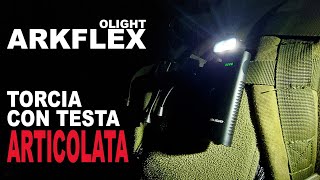 UNBOXING E PROVA OLIGHT  ARKFLEX  TORCIA CON TESTA ARTICOLATA [upl. by Aeet228]