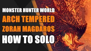 How to Solo Arch Tempered Zorah Magdaros  Monster Hunter World [upl. by Volny154]