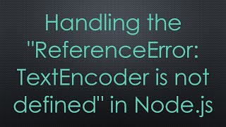 Handling the quotReferenceError TextEncoder is not definedquot in Nodejs [upl. by Gessner]