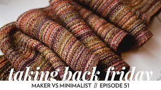 Maker vs Minimalist  Episode 51  Taking Back Friday  a fibre arts vlog [upl. by Nellaf]