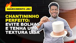 🔥 CHANTININHO PERFEITO COMO EVITAR BOLHAS E GARANTIR UMA TEXTURA LISA [upl. by Assirod367]