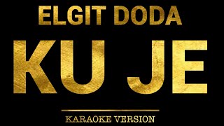 Elgit Doda  Ku je Karaoke Version [upl. by Karub165]