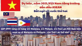 Dự báo năm 2025  Việt Nam tăng trưởng dẫn đầu ASEANBất ngờ với nước thứ hai [upl. by Alf826]