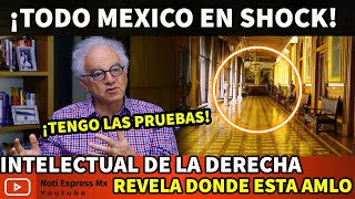 ¡TODO MEXICO EN SHOCK INTELECTUAL DE LA DERECHA REVELA DONDE ESTA AMLO [upl. by Towney]