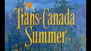 Trans Canada Summer 1958 Full Length Documentary Narrated By Pierre Berton [upl. by Atiral]