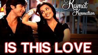 Is this Love  Kismat Konnection  Shahid Kapoor amp Vidya Balan  Mohit amp Shreya Ghoshal  Pritam [upl. by Martina536]