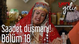 Yeni Gelin 18 Bölüm  Saadet Düşmanı [upl. by Aneelahs]