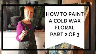 42 Part 2 of 3 Painting A Cold Wax Floral  Tutorial Linda Benton McCloskey 4192019 [upl. by Neiman]