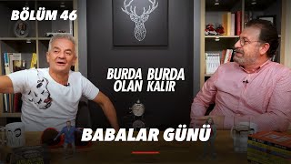 Babalar Günü Özel Bölüm  Burda Olan Burda Kalır 46Bölüm [upl. by Grantland]