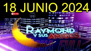 Raymond y sus Amigos EN VIVO 18 Junio 2024 [upl. by Yrrot]