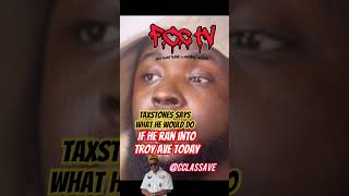 Taxstone says if he ran into Troy Ave he Would taxstone troyave [upl. by Ginsberg]