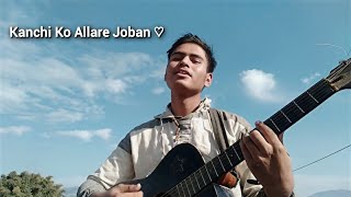 Kanchi Ko Allare Joban cover [upl. by Zeret58]