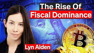 The Rise Of Fiscal Dominance In 2024 amp Beyond  Lyn Alden [upl. by Fulcher168]