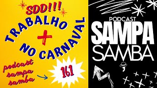 159  Trabalho no carnaval  Podcast Sampa Samba [upl. by Tik]