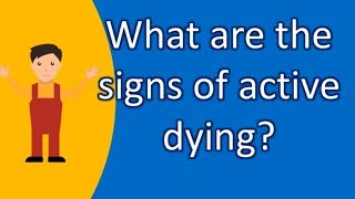 What are the signs of active dying  ASK it from Health FAQS [upl. by Nelhsa]