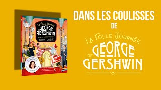 Dans les coulisses de quotLa Folle Journée de George Gershwinquot [upl. by Geffner185]