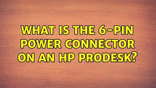 What is the 6pin power connector on an HP ProDesk 10 Solutions [upl. by Sverre]