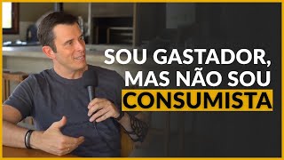 Sou gastador mas não sou consumista [upl. by Kleeman]