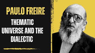 Paulo Freire Thematic Universe amp the Dialectic Excerpt [upl. by Llerut]