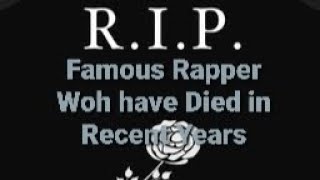 Famous Rapper Woh have Died in Recent Years rap rapper [upl. by Tegirb]